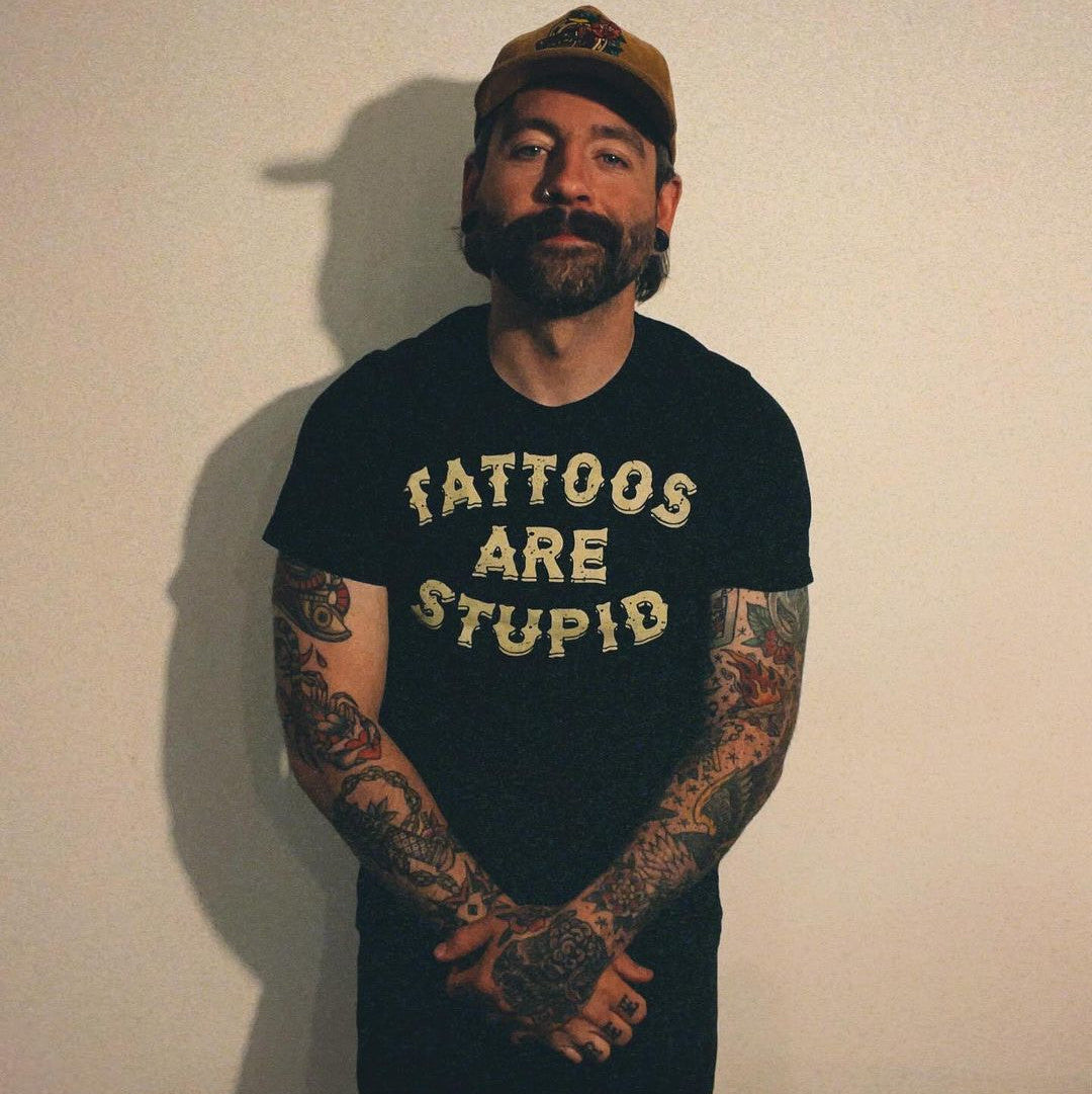Tattoos Are Stupid T-shirt