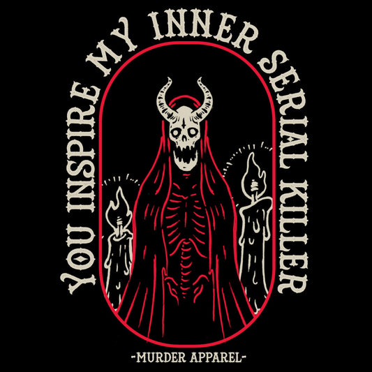 You Inspire My Inner Serial Killer T-shirt