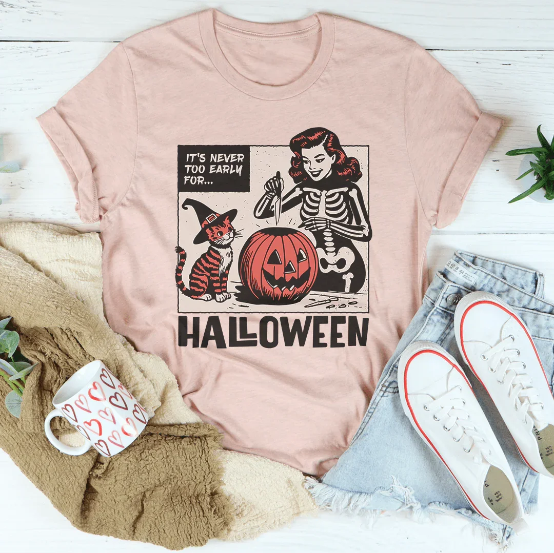 It's Never Too Early For Halloween Tee