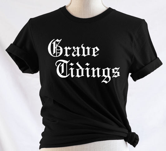 Grave Tidings - Available in T-Shirt, Pullover, Hoodie, Tank or Long Sleeve