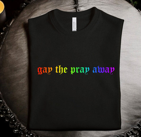 Rainbow gay the pray away T-shirt