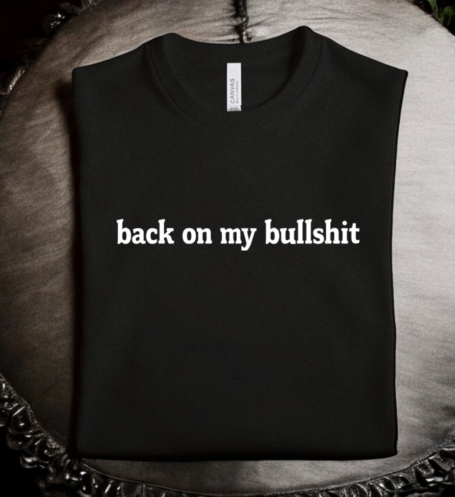 back on my bullshit - Available in T-Shirt, Pullover, Hoodie, Tank or Long Sleeve