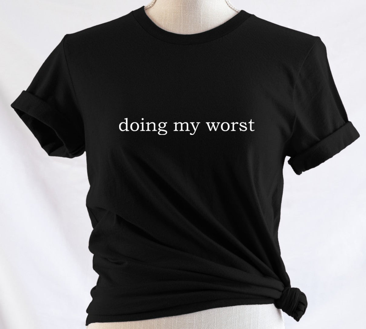 doing my worst - Available in T-Shirt, Pullover, Hoodie, Tank or Long Sleeve