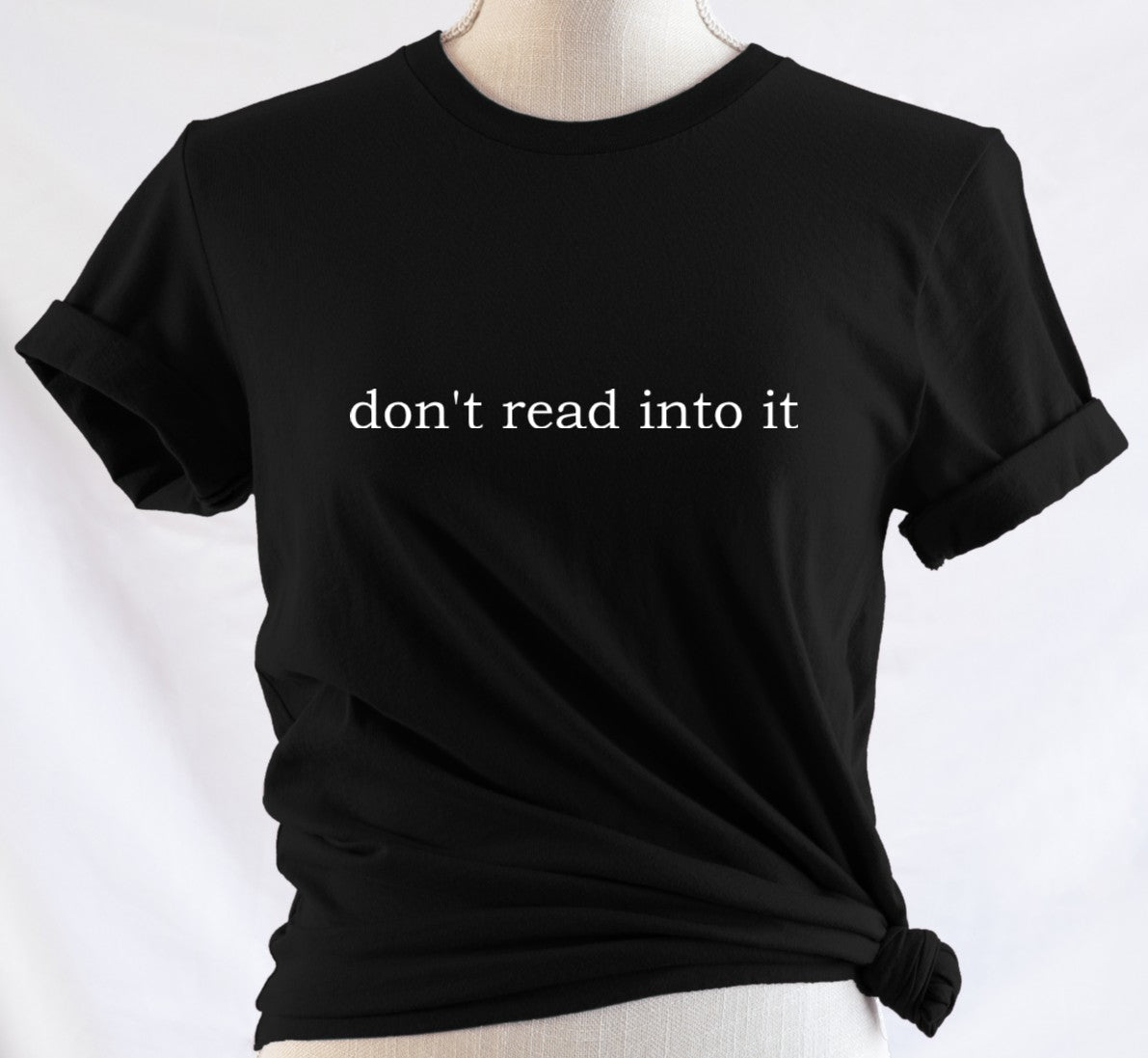 don't read into it - Available in T-Shirt, Pullover, Hoodie, Tank or Long Sleeve