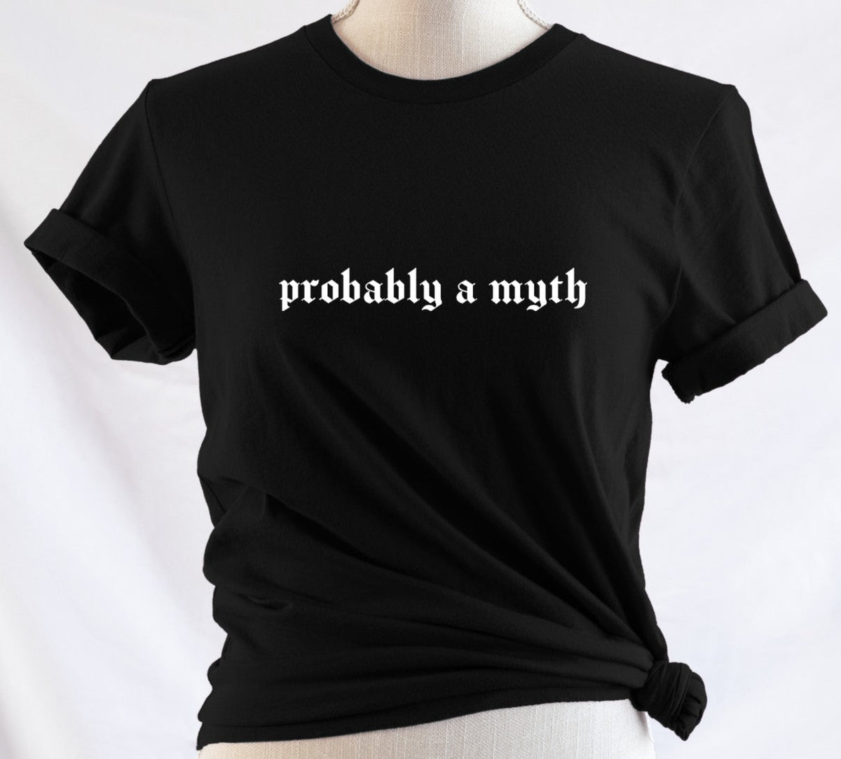 probably a myth - Available in T-Shirt, Pullover, Hoodie, Tank or Long Sleeve