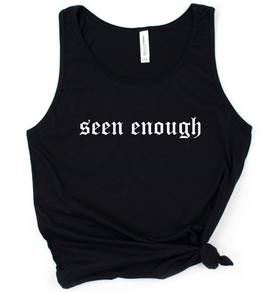 seen enough - Available in T-Shirt, Pullover, Hoodie, Tank or Long Sleeve