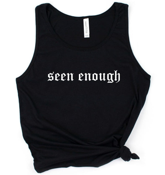seen enough - Available in T-Shirt, Pullover, Hoodie, Tank or Long Sleeve