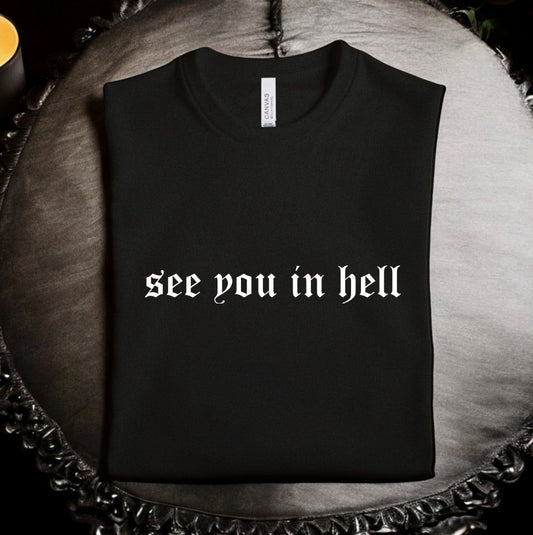see you in hell - Available in T-Shirt, Pullover, Hoodie, Tank or Long Sleeve