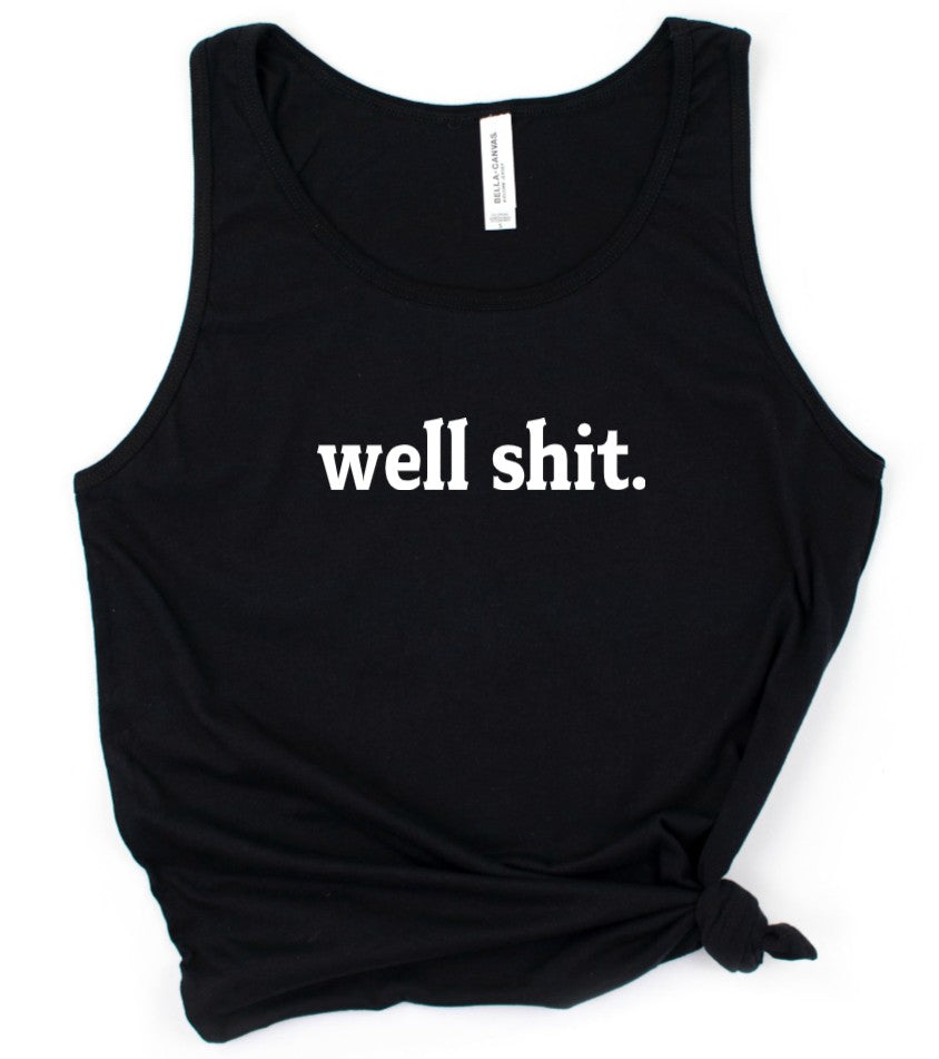 well shit. - Available in T-Shirt, Pullover, Hoodie, Tank or Long Sleeve