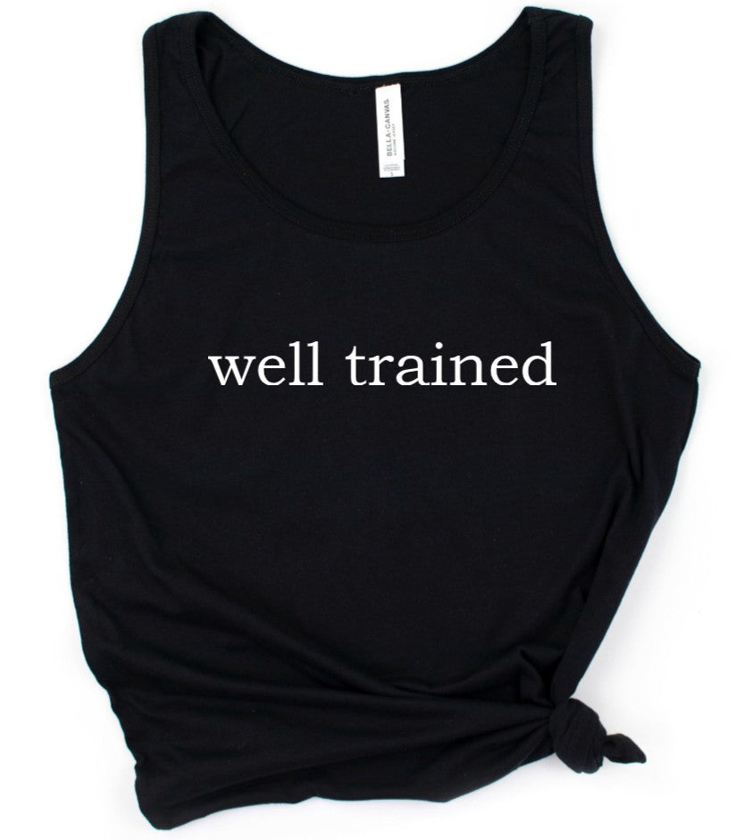 well trained - Available in T-Shirt, Pullover, Hoodie, Tank or Long Sleeve