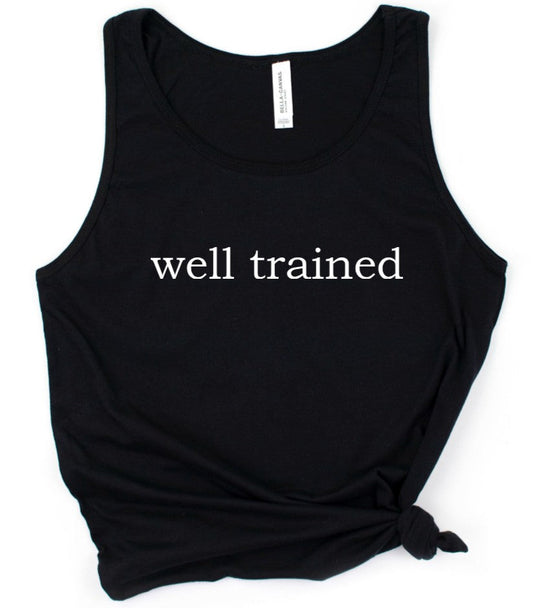 well trained - Available in T-Shirt, Pullover, Hoodie, Tank or Long Sleeve