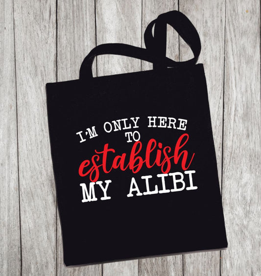 Reusable Grocery Bag/Tote Bag - "I'm only here to establish my alibi"