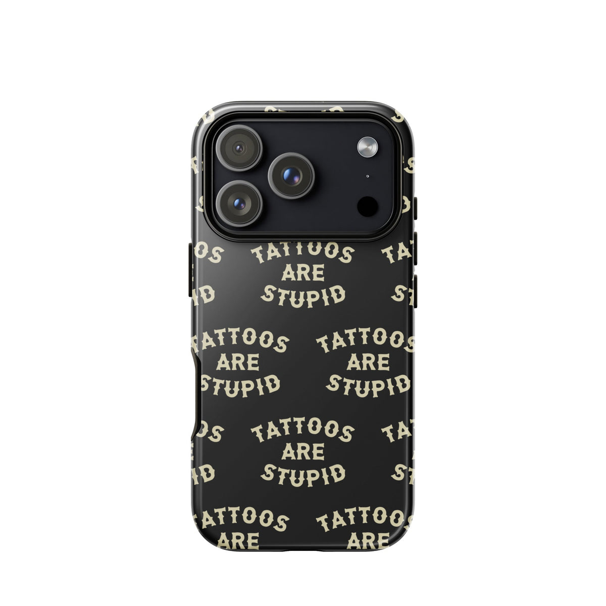 Tattoos Are Stupid iPhone Case