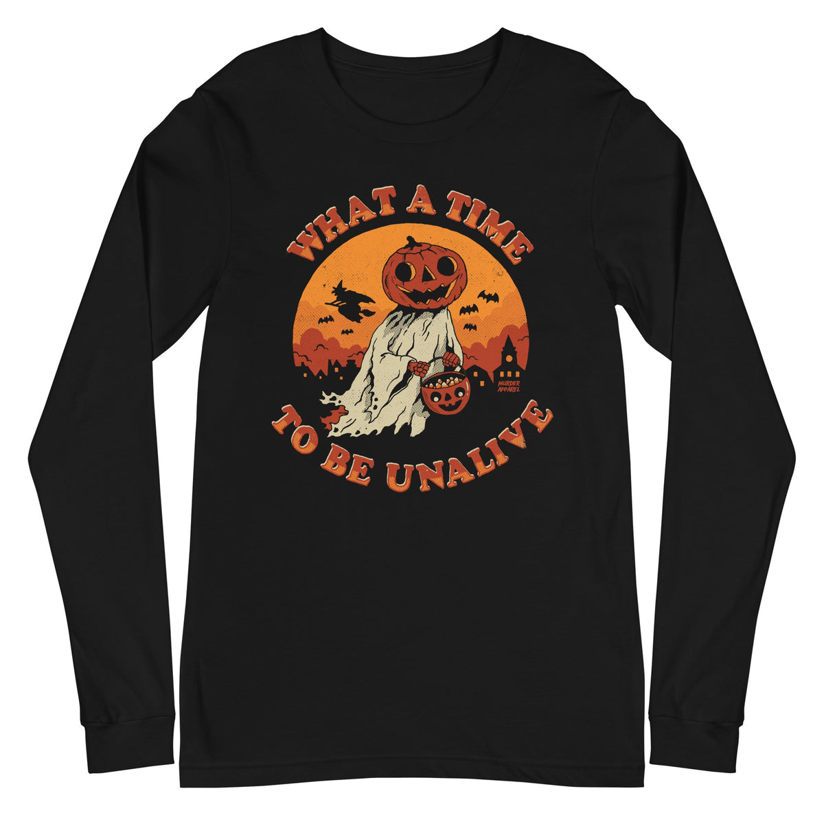 What A Time To Be Unalive Long Sleeve Shirt