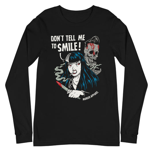 Don't Tell Me To Smile Long Sleeve Shirt