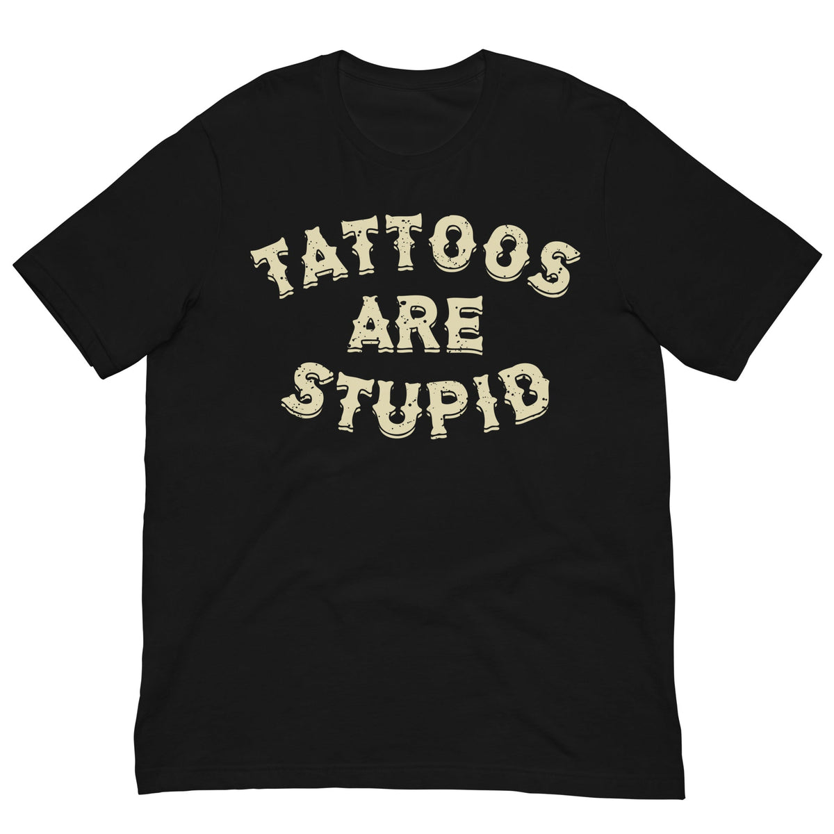 Tattoos Are Stupid T-shirt
