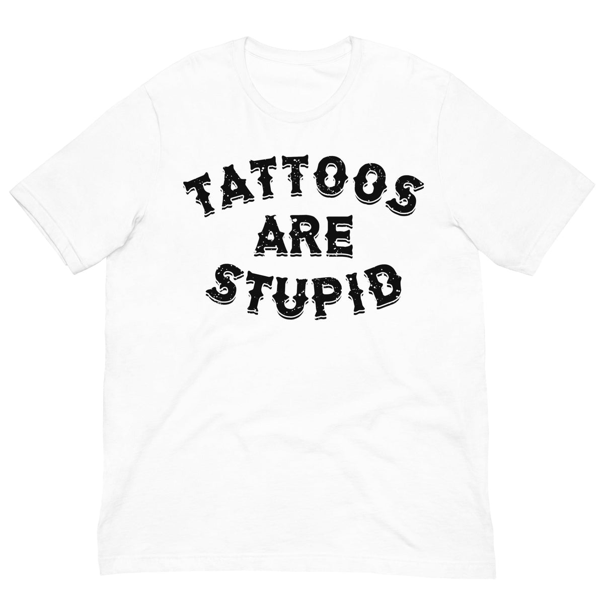 Tattoos Are Stupid T-shirt