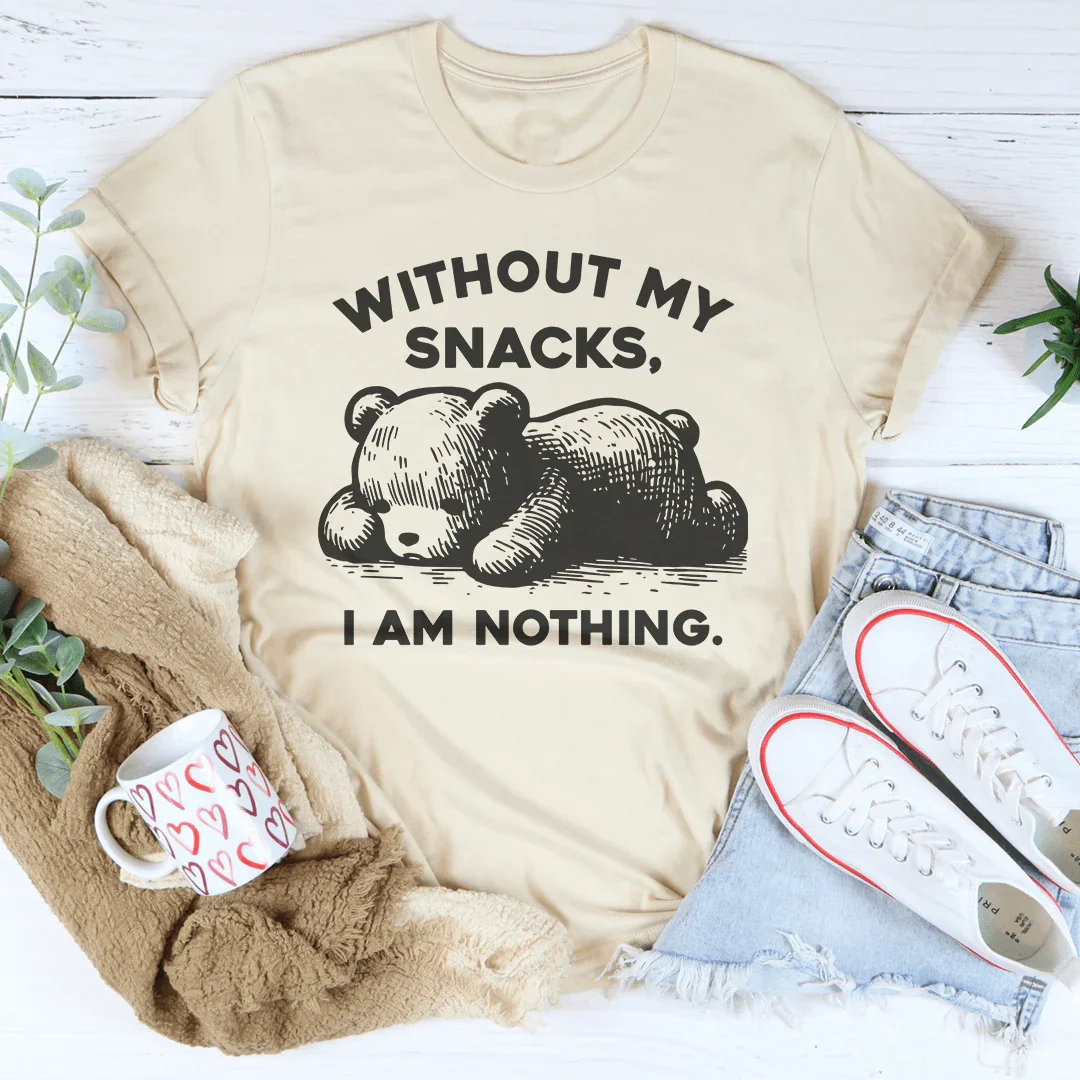 Without My Snacks I Am Nothing Tee