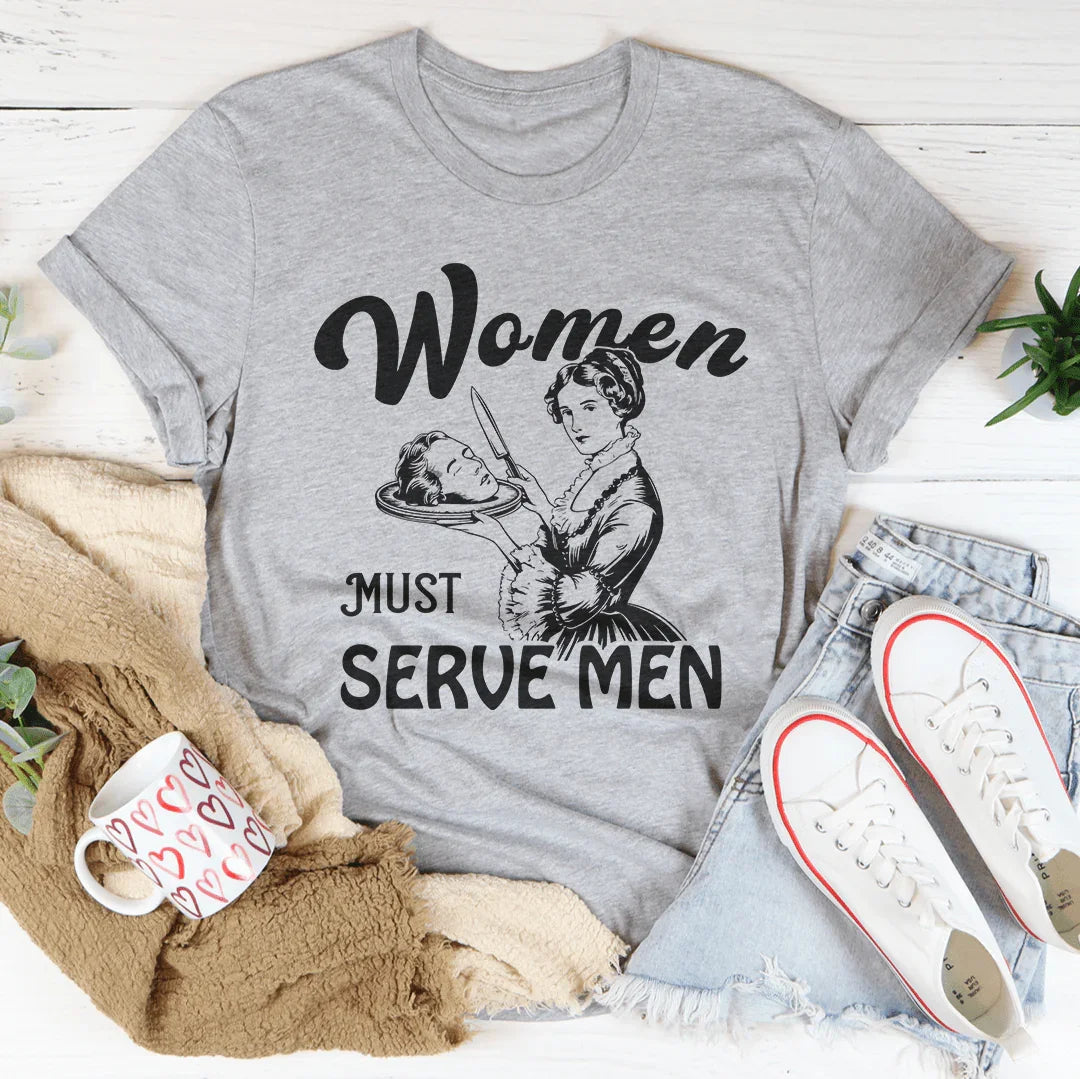 Women Must Serve Men Tee